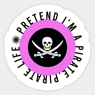 Pretend I'm a pirate. Pirate life Sticker